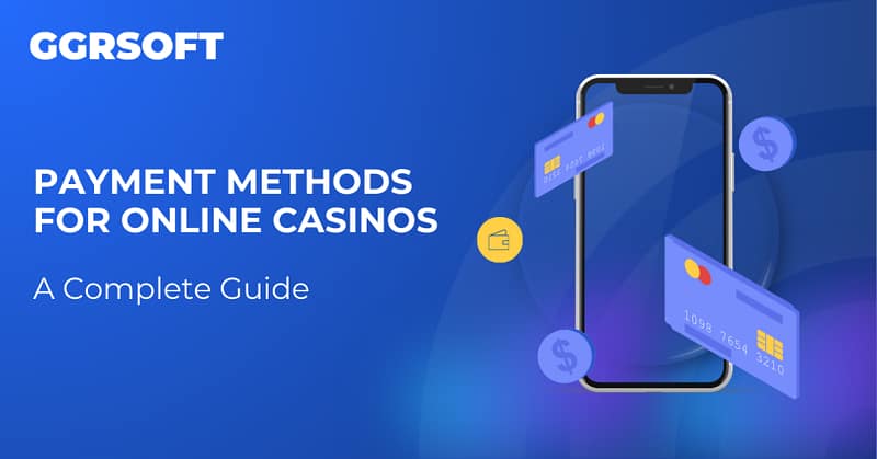 Payment Methods for Online Casinos - A Complete Guide